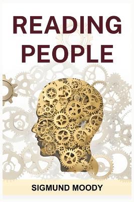 Reading People: Decoding Body Language, Understanding Facial Expressions, and Mastering the Art of Human Interaction (2024 Guide for Beginners) - Sigmund Moody - cover