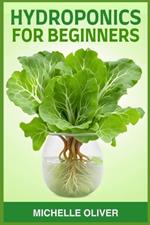 Hydroponics for Beginners: A Step-by-Step Guide to Growing Plants Without Soil (2024)