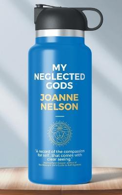 My Neglected Gods - Joanne Nelson - cover