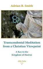 Transcendental Meditation from a Christian Viewpoint: A Key to the Kingdom of Heaven