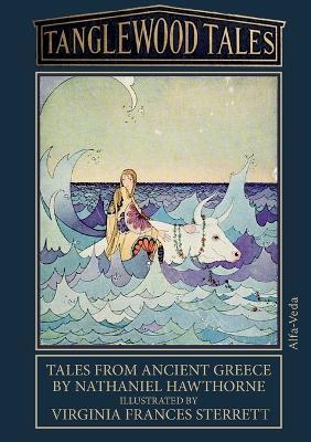 Tanglewood Tales: Tales from ancient Greece - Illustrated by Virginia Frances Sterrett - Nathaniel Hawthorne - cover
