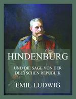 Hindenburg (und die Sage von der deutschen Republik)