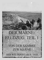 Der Marne-Feldzug Teil 1: Von der Sambre zur Marne