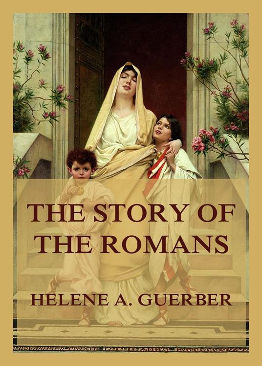The Story of the Romans - Helene A. Guerber - ebook