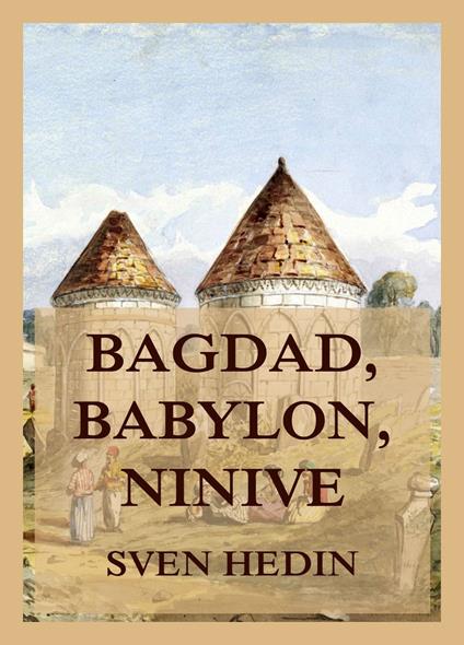 Bagdad, Babylon, Ninive