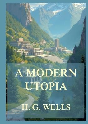 A Modern Utopia: Large Print Edition for a better reading experience - H G Wells - cover