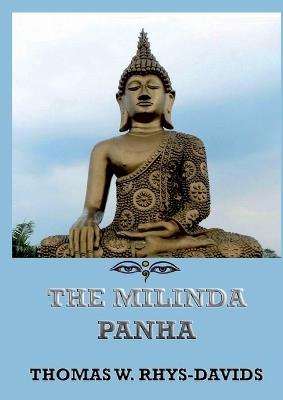 The Milinda Panha: The Questions of King Milinda: Historically Annotated Edition - Thomas William Rhys Davids - cover