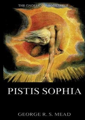 Pistis Sophia: Historically Annotated Edition - George Robert Stowe Mead - cover