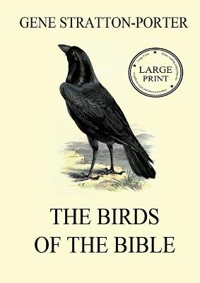 The Birds of the Bible: Large Print Edition for a better reading experience - Gene Stratton-Porter - cover