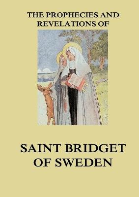 The Prophecies and Revelations of Saint Bridget of Sweden: Biographically Annotated Edition - Yogi Ramacharaka - cover