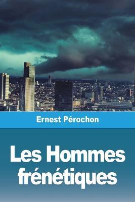 Les Hommes frenetiques - Ernest Perochon - cover