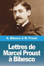 Lettres de Marcel Proust a Bibesco