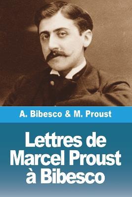 Lettres de Marcel Proust a Bibesco - Marcel Proust,Antoine Bibesco - cover