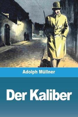 Der Kaliber - Adolph Mullner - cover