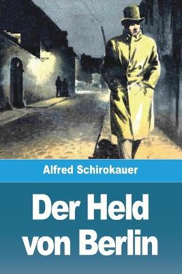 Der Held von Berlin - Alfred Schirokauer - cover