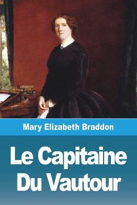 Le Capitaine Du Vautour - Mary Elizabeth Braddon - cover