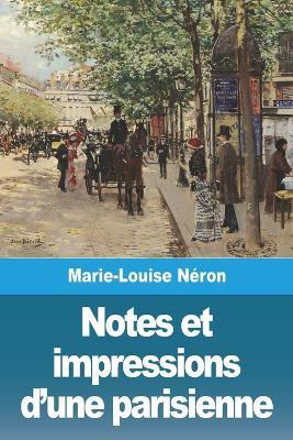 Notes et impressions d'une parisienne - Marie-Louise Neron - cover