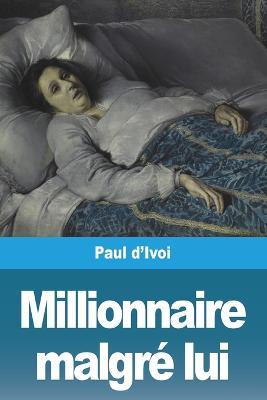 Millionnaire malgre lui - Paul D'Ivoi - cover