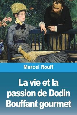 La vie et la passion de Dodin Bouffant gourmet - Marcel Rouff - cover