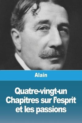 Quatre-vingt-un Chapitres sur l'esprit et les passions - Alain - cover