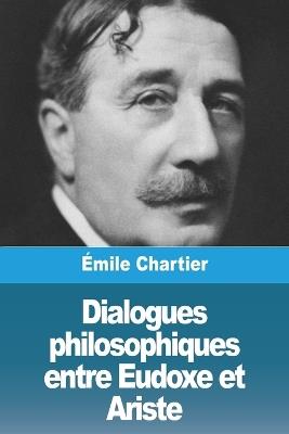 Dialogues philosophiques entre Eudoxe et Ariste - Émile Chartier - cover