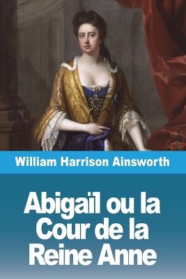 Abigaïl ou la Cour de la Reine Anne - William Harrison Ainsworth - cover