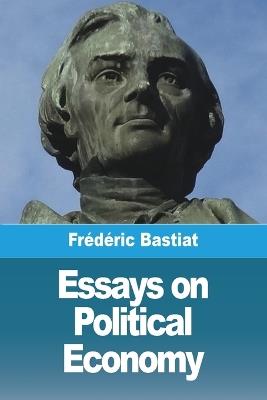 Essays on Political Economy - Frédéric Bastiat - cover