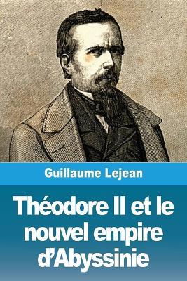 Théodore II et le nouvel empire d'Abyssinie - Guillaume Lejean - cover