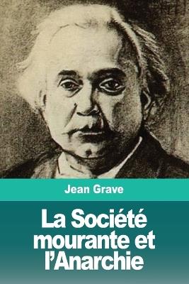La Soci?t? mourante et l'Anarchie - Jean Grave - cover
