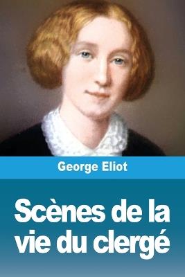 Sc?nes de la vie du clerg? - George Eliot - cover