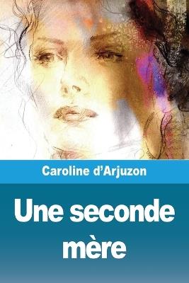 Une seconde m?re - Caroline D'Arjuzon - cover