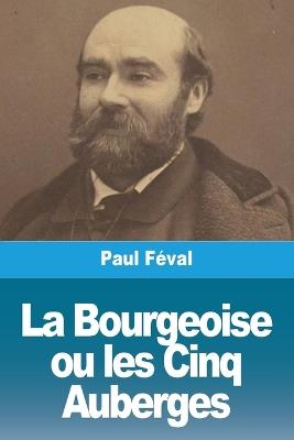 La Bourgeoise ou les Cinq Auberges - Paul F?val - cover