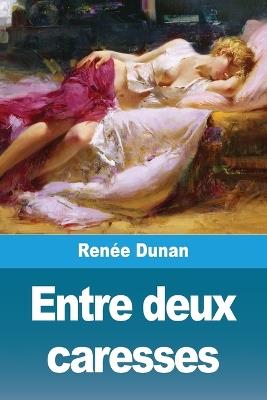 Entre deux caresses - Renée Dunan - cover