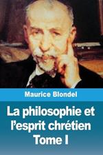 La philosophie et l'esprit chrétien: Tome I