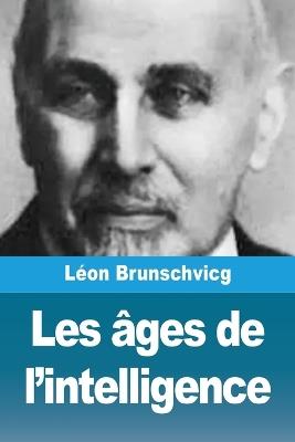 Les âges de l'intelligence - Léon Brunschvicg - cover