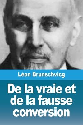 De la vraie et de la fausse conversion - Léon Brunschvicg - cover
