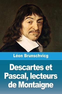 Descartes et Pascal, lecteurs de Montaigne - Léon Brunschvicg - cover