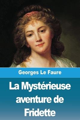 La Mystérieuse aventure de Fridette - Georges Le Faure - cover
