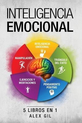El gran libro de la inteligencia emocional - 5 libros en 1: Despierta tus poderes mentales, comprende tus emociones, piensa positivo, detecta manipulaciones y mejora tu vida - Con ejercicios - Alex Gil - cover