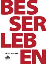 Besser Leben - Der Schlüssel zu mehr Glück und Erfolg