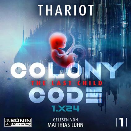 Colony Code 1.X24 - The Last Child - Colony Code, Band 1 (ungekürzt)