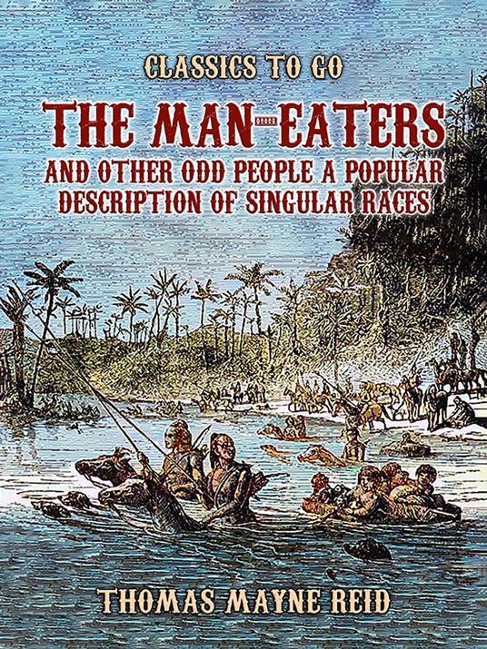 The Man-Eaters and Other Odd People A Popular Description of Singular Races