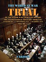 Trial Of The Major War Criminals Before The International Military Tribunal, Nuremburg, 14 November 1945 - 1 October 1946 Volume 17