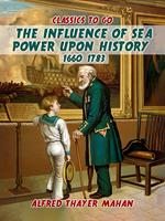 The Influence of Sea Power Upon History, 1660-1783