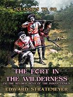 The Fort in the Wilderness, or The Soldier Boys of the Indian Trails