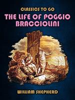 The Life Of Poggio Bracciolini