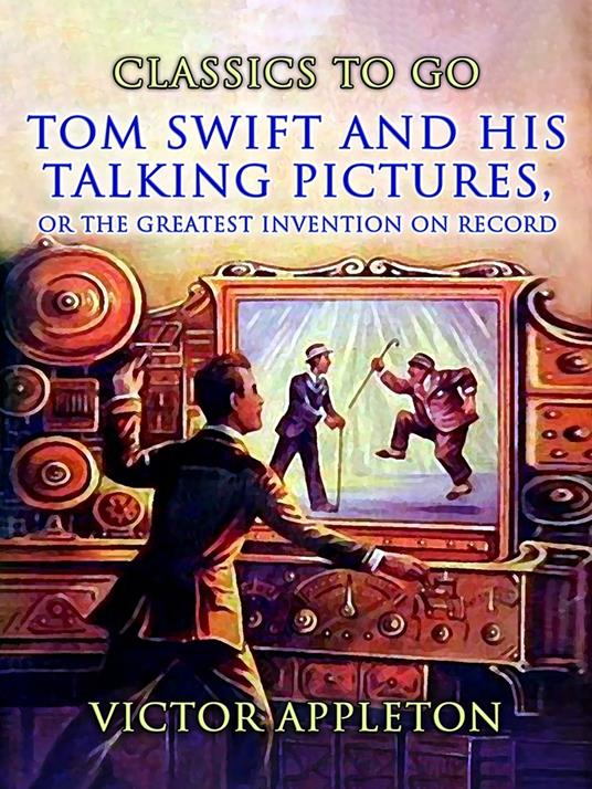Tom Swift And His Talking Pictures, Or, The Greatest Invention On Record