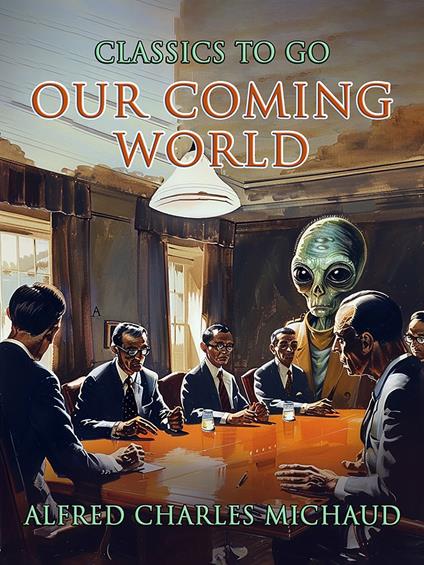 Our Coming World - Alfred Charles Michaud - ebook