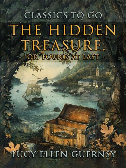 The Hidden Treasure, Or Found At Last - Lucy Ellen Guernsy - ebook