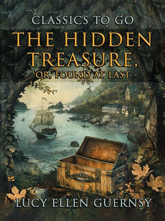 The Hidden Treasure, Or Found At Last - Lucy Ellen Guernsy - ebook